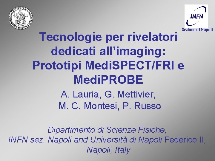 Sezione di Napoli Tecnologie per rivelatori dedicati all’imaging: Prototipi Medi. SPECT/FRI e Medi. PROBE