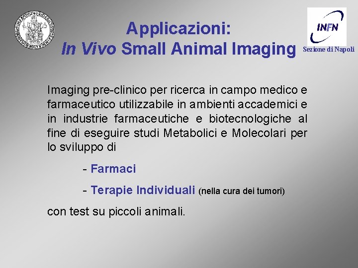 Applicazioni: In Vivo Small Animal Imaging Sezione di Napoli Imaging pre-clinico per ricerca in
