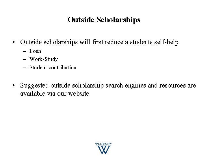 Outside Scholarships • Outside scholarships will first reduce a students self-help – Loan –