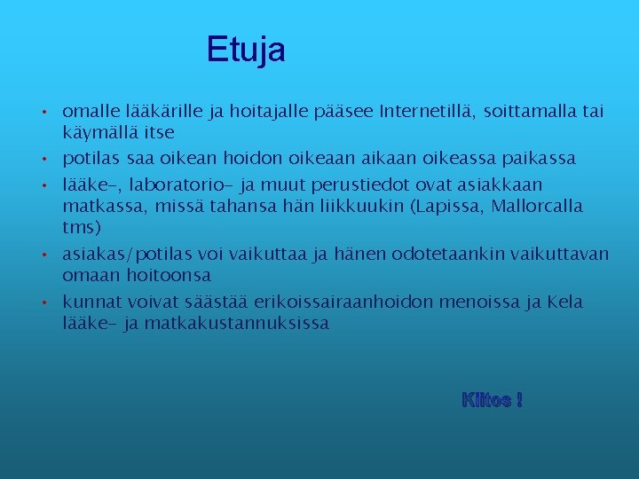  Etuja • omalle lääkärille ja hoitajalle pääsee Internetillä, soittamalla tai käymällä itse •