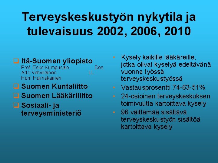 Terveyskeskustyön nykytila ja tulevaisuus 2002, 2006, 2010 q Itä-Suomen yliopisto Prof. Esko Kumpusalo Dos.