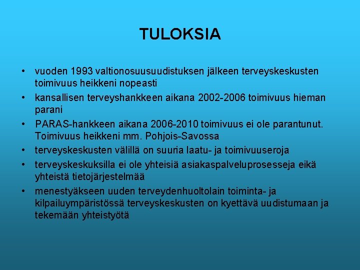 TULOKSIA • vuoden 1993 valtionosuusuudistuksen jälkeen terveyskeskusten toimivuus heikkeni nopeasti • kansallisen terveyshankkeen aikana