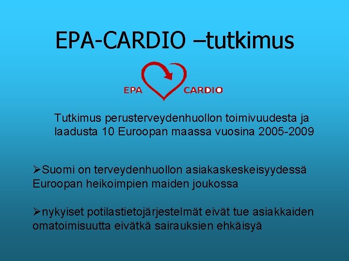 EPA-CARDIO –tutkimus Tutkimus perusterveydenhuollon toimivuudesta ja laadusta 10 Euroopan maassa vuosina 2005 -2009 ØSuomi