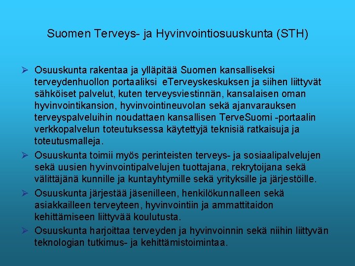 Suomen Terveys- ja Hyvinvointiosuuskunta (STH) Ø Osuuskunta rakentaa ja ylläpitää Suomen kansalliseksi terveydenhuollon portaaliksi