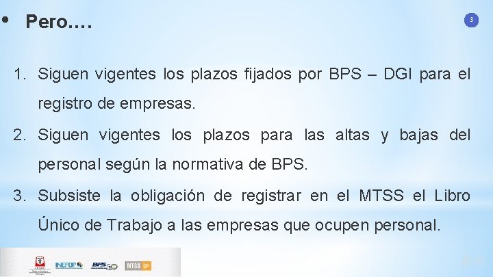  • Pero…. 3 1. Siguen vigentes los plazos fijados por BPS – DGI