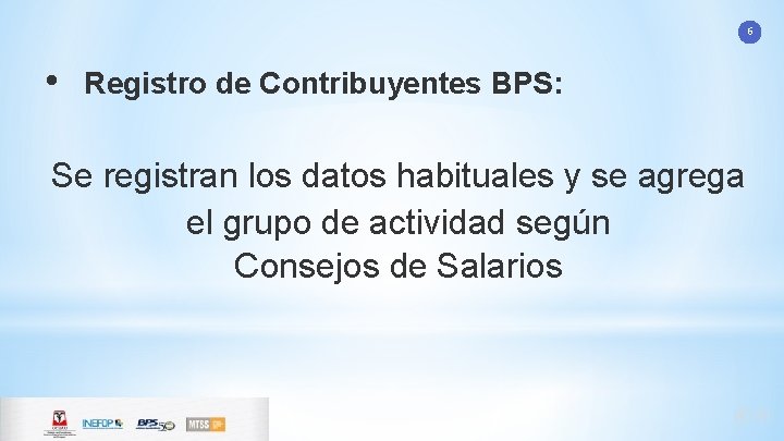 6 • Registro de Contribuyentes BPS: Se registran los datos habituales y se agrega