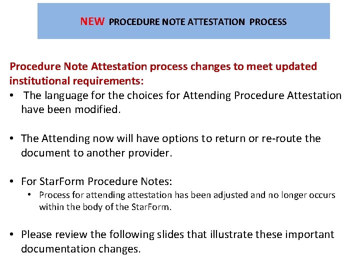 NEW PROCEDURE NOTE ATTESTATION PROCESS Procedure Note Attestation process changes to meet updated institutional