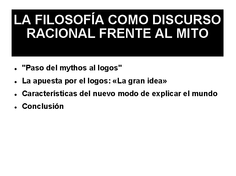 LA FILOSOFÍA COMO DISCURSO RACIONAL FRENTE AL MITO "Paso del mythos al logos" La