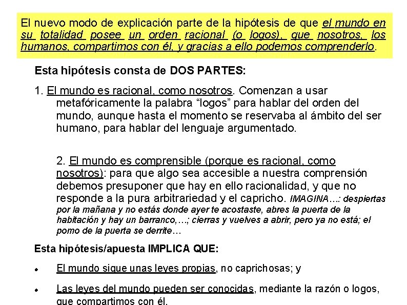 El nuevo modo de explicación parte de la hipótesis de que el mundo en