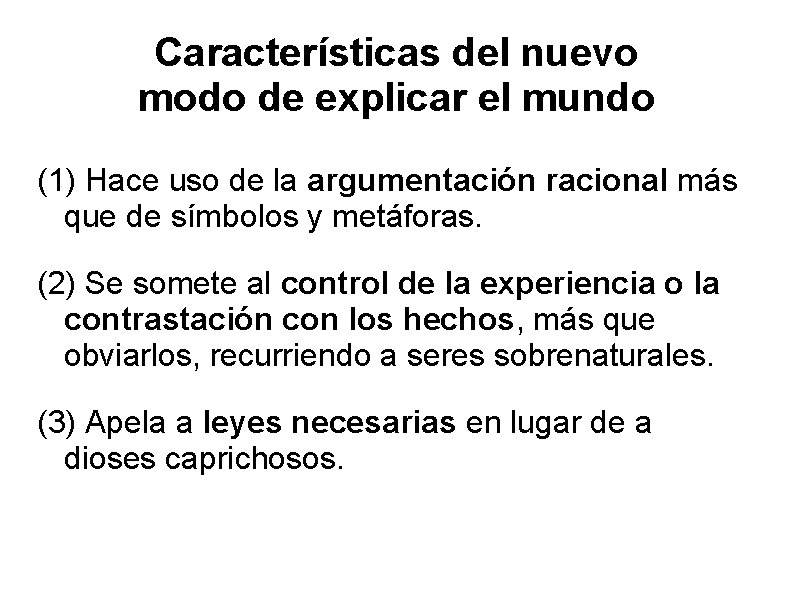 Características del nuevo modo de explicar el mundo (1) Hace uso de la argumentación Características del nuevo modo de explicar el mundo (1) Hace uso de la argumentación