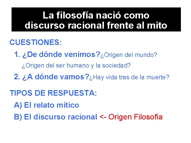 La filosofía nació como discurso racional frente al mito CUESTIONES: 1. ¿De dónde venimos?