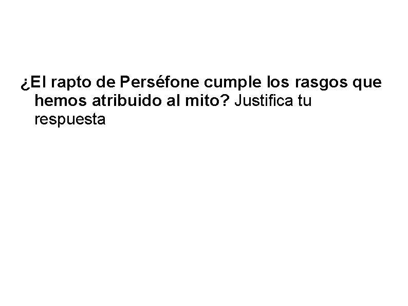 ¿El rapto de Perséfone cumple los rasgos que hemos atribuido al mito? Justifica tu