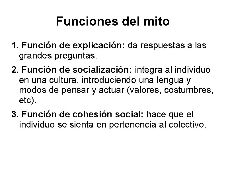 Funciones del mito 1. Función de explicación: da respuestas a las grandes preguntas. 2.