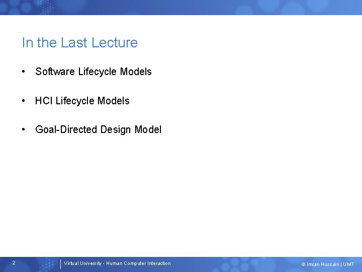 In the Last Lecture • Software Lifecycle Models • HCI Lifecycle Models • Goal-Directed