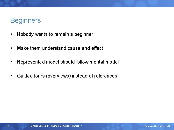 Beginners • Nobody wants to remain a beginner • Make them understand cause and