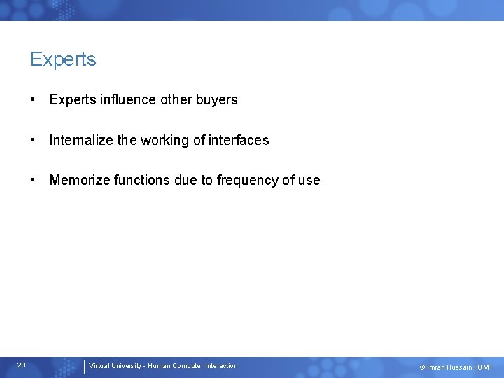 Experts • Experts influence other buyers • Internalize the working of interfaces • Memorize