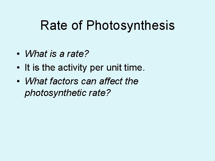 Rate of Photosynthesis • What is a rate? • It is the activity per