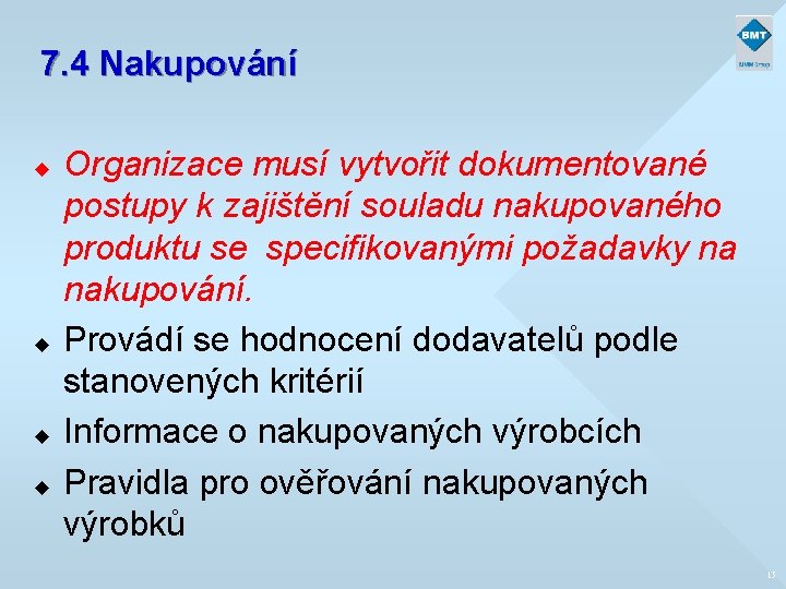 7. 4 Nakupování u u Organizace musí vytvořit dokumentované postupy k zajištění souladu nakupovaného