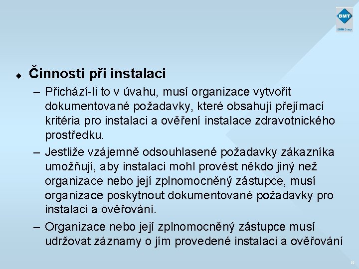 u Činnosti při instalaci – Přichází-li to v úvahu, musí organizace vytvořit dokumentované požadavky,