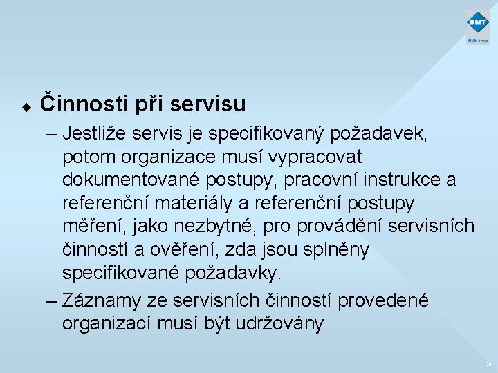 u Činnosti při servisu – Jestliže servis je specifikovaný požadavek, potom organizace musí vypracovat