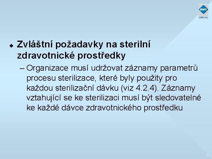 u Zvláštní požadavky na sterilní zdravotnické prostředky – Organizace musí udržovat záznamy parametrů procesu