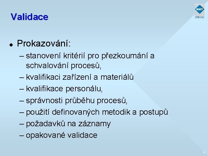 Validace u Prokazování: – stanovení kritérií pro přezkoumání a schvalování procesů, – kvalifikaci zařízení