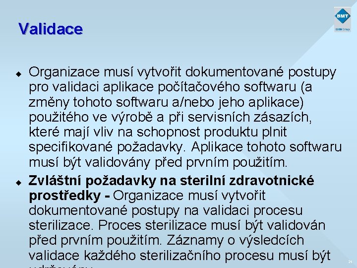 Validace u u Organizace musí vytvořit dokumentované postupy pro validaci aplikace počítačového softwaru (a