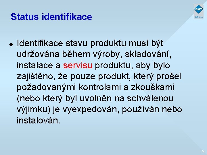 Status identifikace u Identifikace stavu produktu musí být udržována během výroby, skladování, instalace a