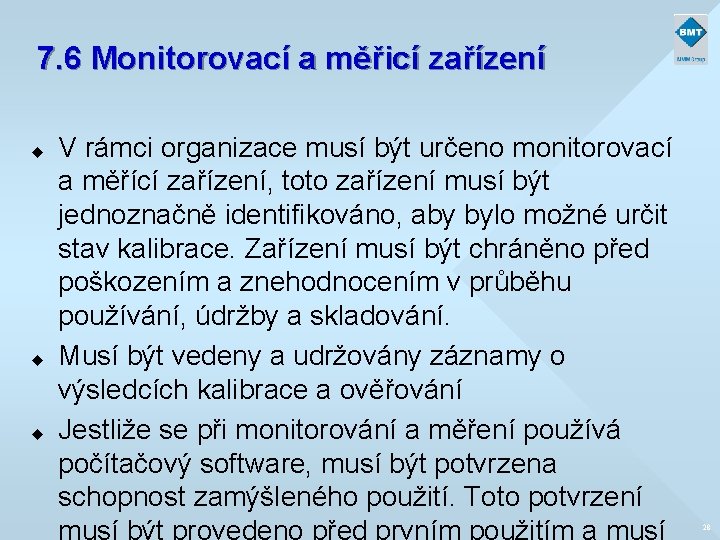 7. 6 Monitorovací a měřicí zařízení u u u V rámci organizace musí být