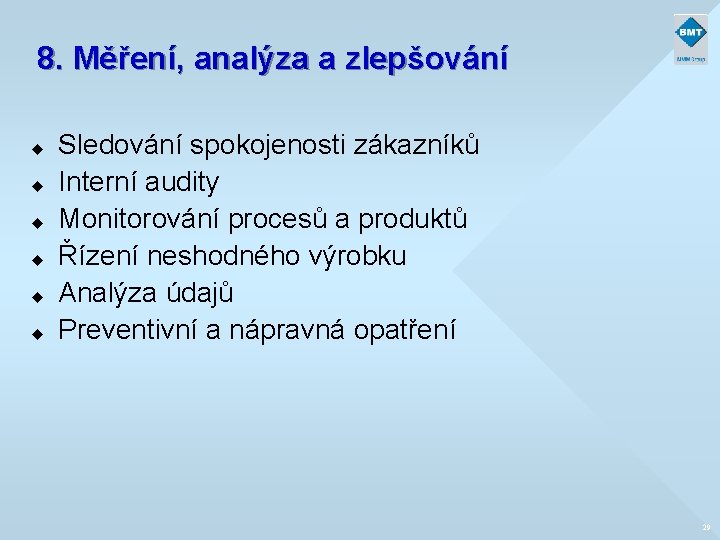 8. Měření, analýza a zlepšování u u u Sledování spokojenosti zákazníků Interní audity Monitorování