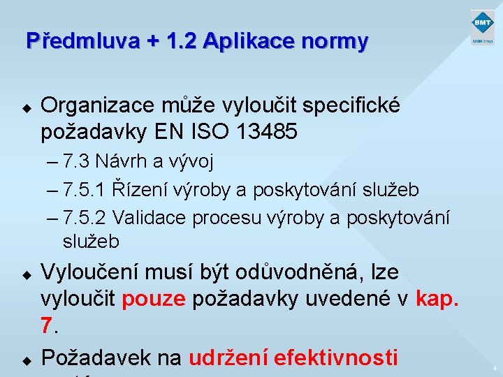 Předmluva + 1. 2 Aplikace normy u Organizace může vyloučit specifické požadavky EN ISO