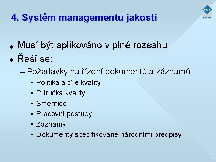 4. Systém managementu jakosti u u Musí být aplikováno v plné rozsahu Řeší se: