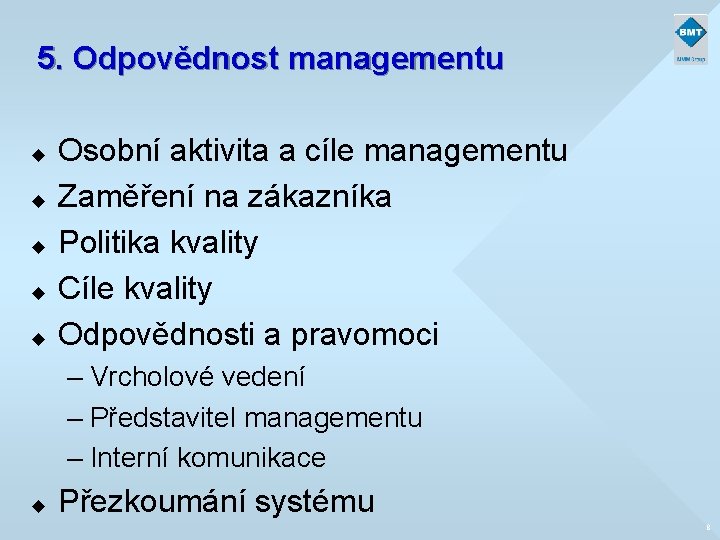 5. Odpovědnost managementu u u Osobní aktivita a cíle managementu Zaměření na zákazníka Politika