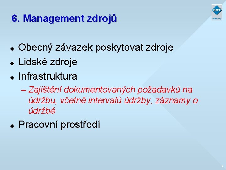 6. Management zdrojů u u u Obecný závazek poskytovat zdroje Lidské zdroje Infrastruktura –