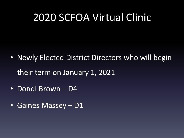 2020 SCFOA Virtual Clinic • Newly Elected District Directors who will begin their term