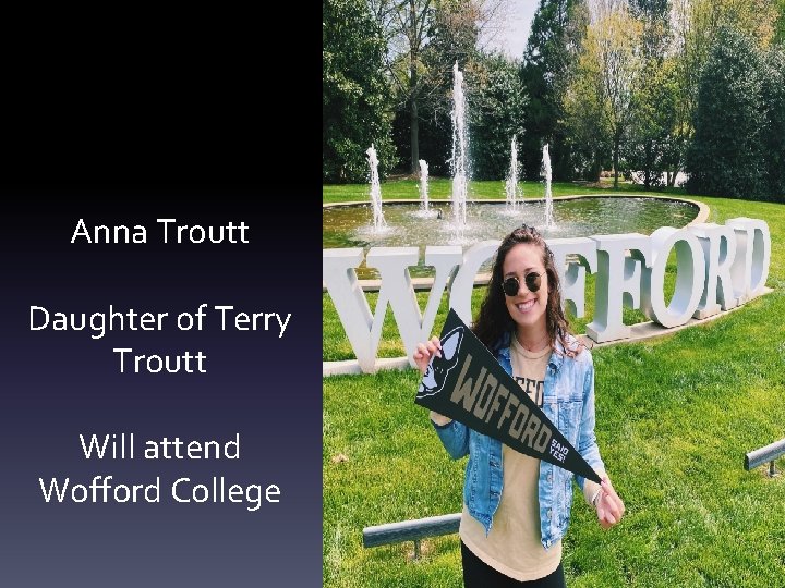 Anna Troutt Daughter of Terry Troutt Will attend Wofford College 