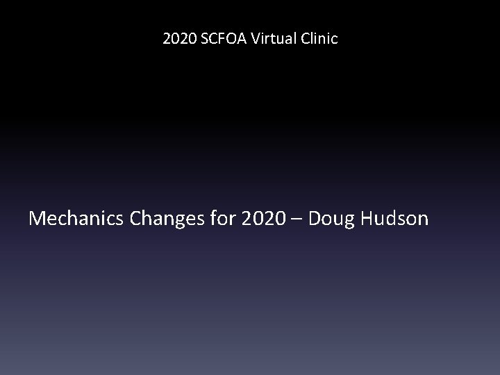 2020 SCFOA Virtual Clinic Mechanics Changes for 2020 – Doug Hudson 