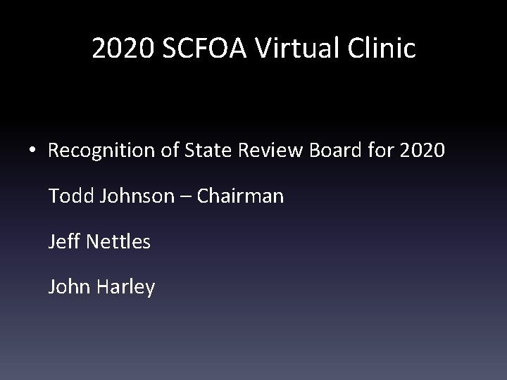 2020 SCFOA Virtual Clinic • Recognition of State Review Board for 2020 Todd Johnson