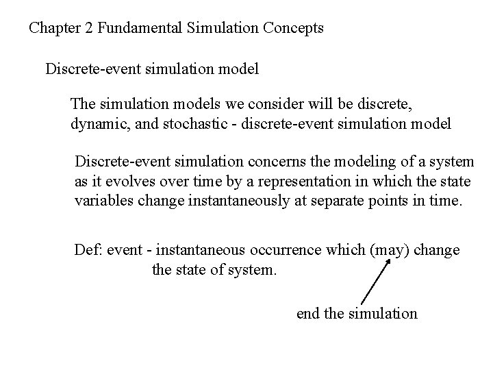 Chapter 2 Fundamental Simulation Concepts Discrete-event simulation model The simulation models we consider will