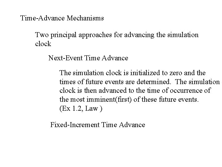 Time-Advance Mechanisms Two principal approaches for advancing the simulation clock Next-Event Time Advance The