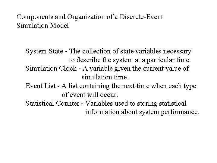 Components and Organization of a Discrete-Event Simulation Model System State - The collection of