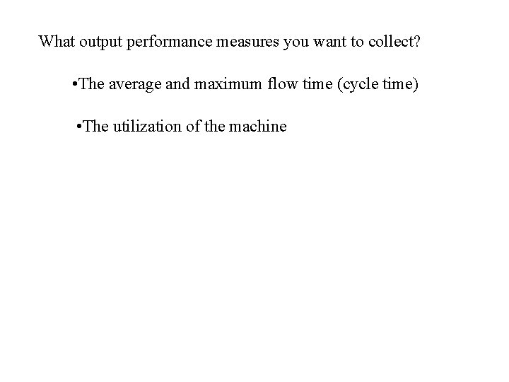 What output performance measures you want to collect? • The average and maximum flow