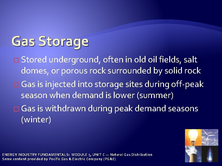 Gas Storage � Stored underground, often in old oil fields, salt domes, or porous