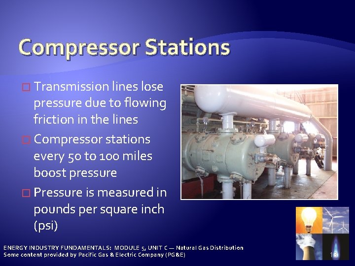 Compressor Stations � Transmission lines lose pressure due to flowing friction in the lines