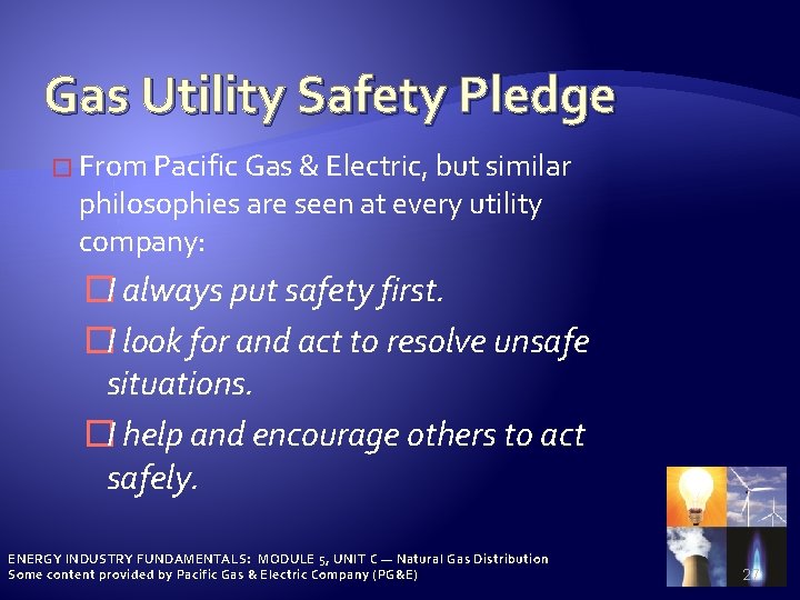 Gas Utility Safety Pledge � From Pacific Gas & Electric, but similar philosophies are