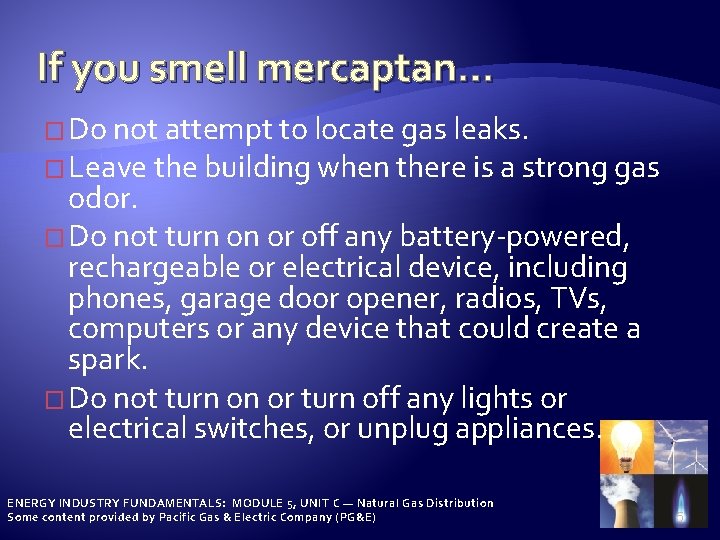 If you smell mercaptan… � Do not attempt to locate gas leaks. � Leave