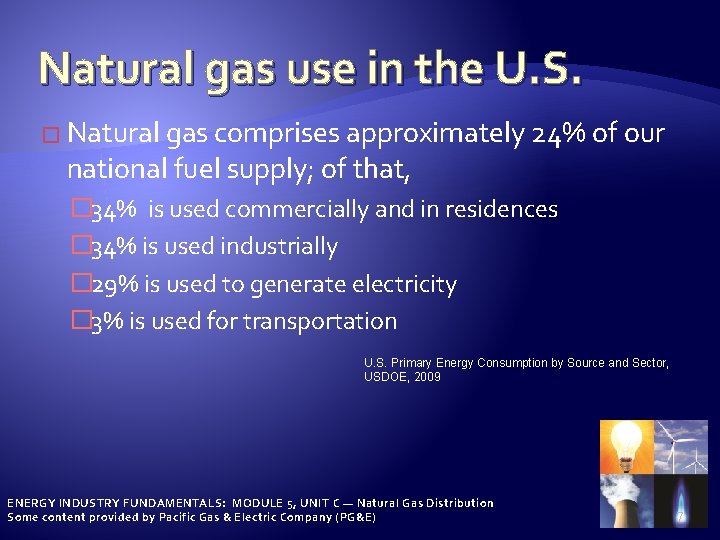 Natural gas use in the U. S. � Natural gas comprises approximately 24% of