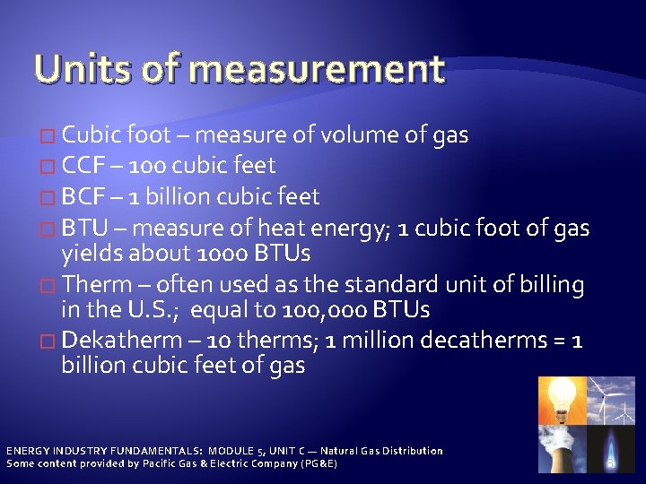 Units of measurement � Cubic foot – measure of volume of gas � CCF