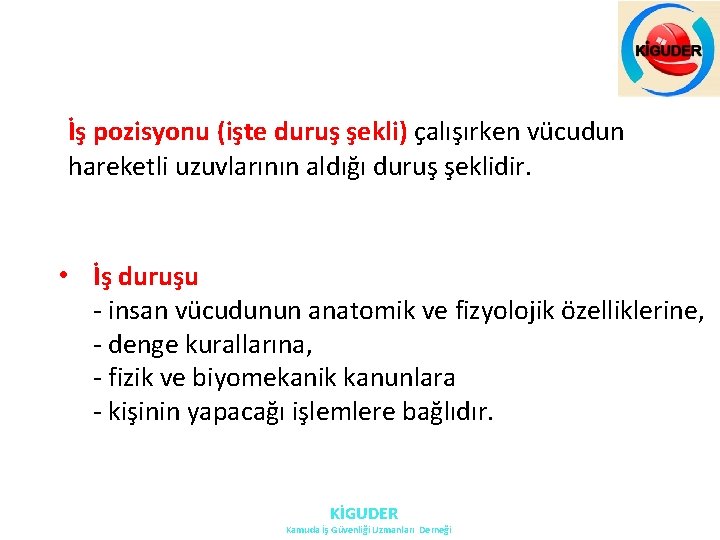 İş pozisyonu (işte duruş şekli) çalışırken vücudun hareketli uzuvlarının aldığı duruş şeklidir. • İş İş pozisyonu (işte duruş şekli) çalışırken vücudun hareketli uzuvlarının aldığı duruş şeklidir. • İş