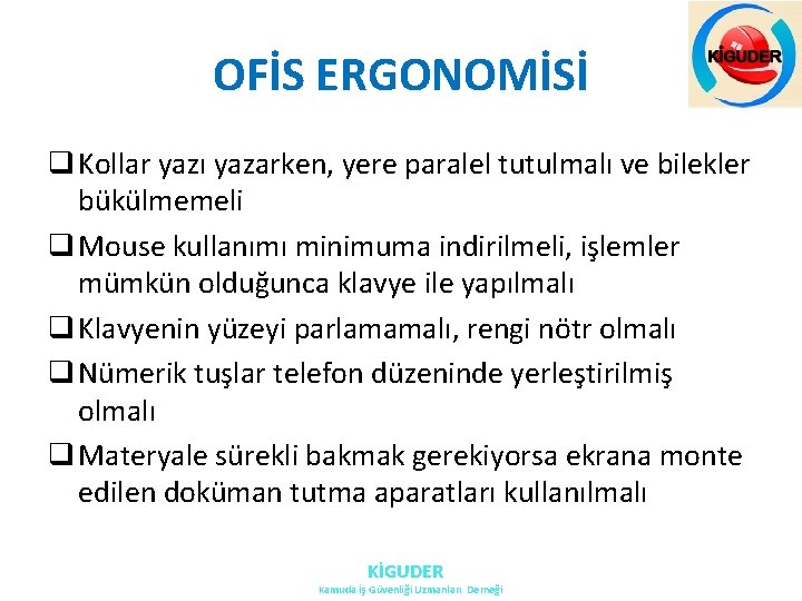 OFİS ERGONOMİSİ q Kollar yazı yazarken, yere paralel tutulmalı ve bilekler bükülmemeli q Mouse OFİS ERGONOMİSİ q Kollar yazı yazarken, yere paralel tutulmalı ve bilekler bükülmemeli q Mouse